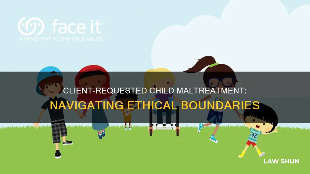 when your client wants to break the law child maltreatment