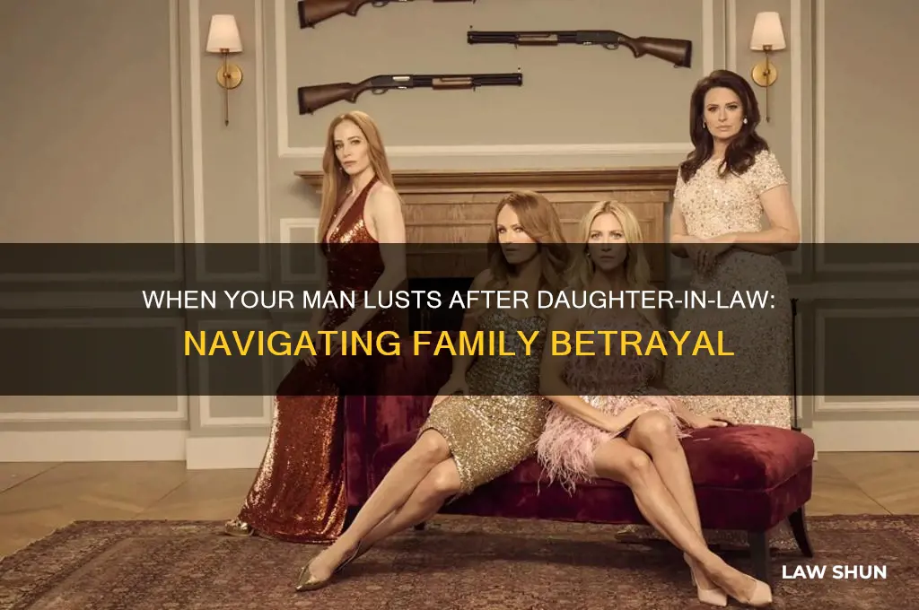 when your man lusts after daughter in law