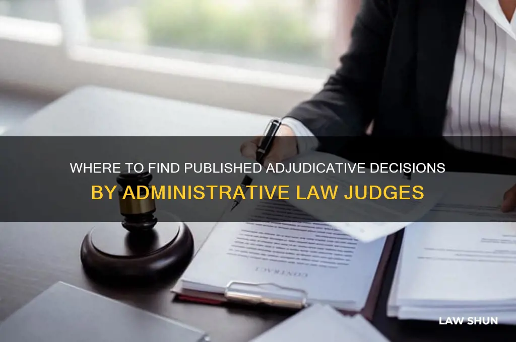 where are adjudicative decisions from administrati e law judges published