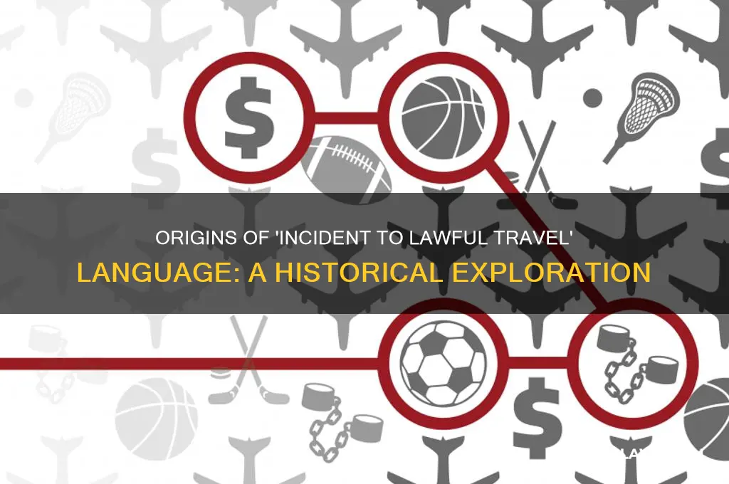 where did the incident to lawful travel language come from