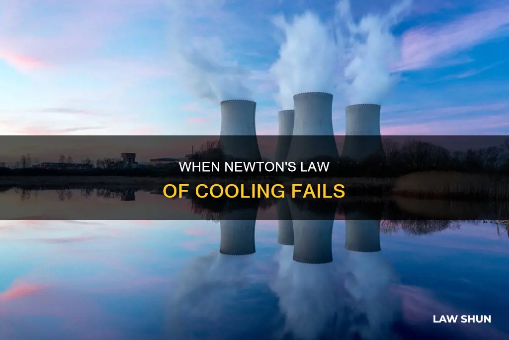 where does newtons law of cooling break down