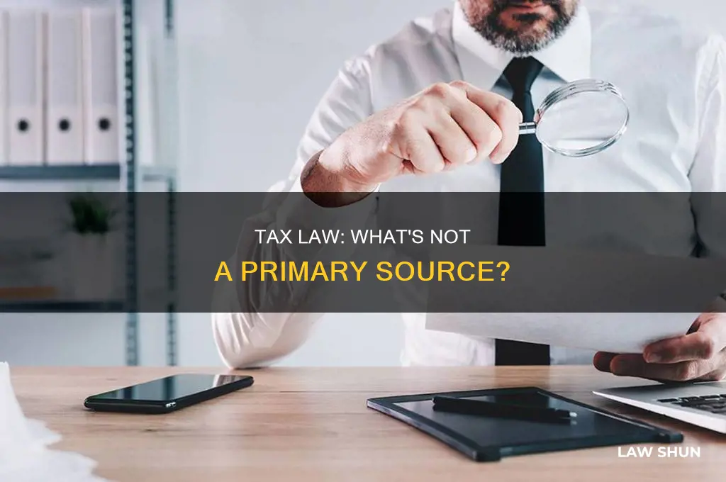 which is not a primary source of tax law