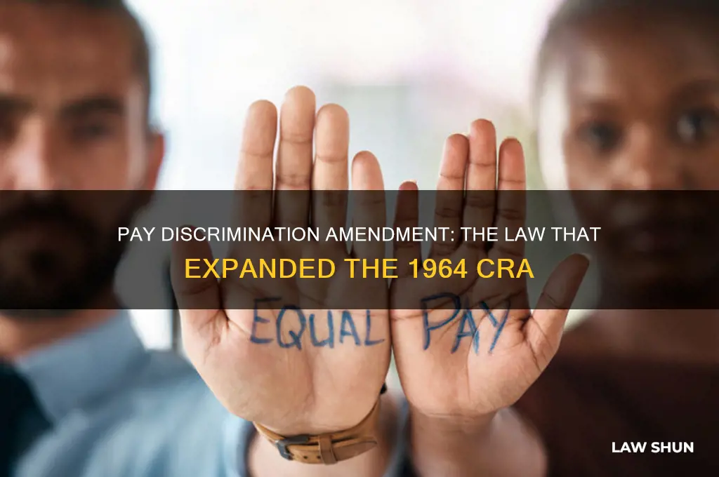 which law amended the 1964 cra to include pay discrimination
