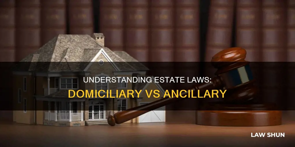 which laws apply to an estate domiciliary or ancillary