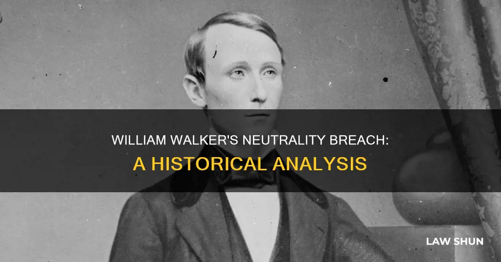 which neutrality laws did william walker break