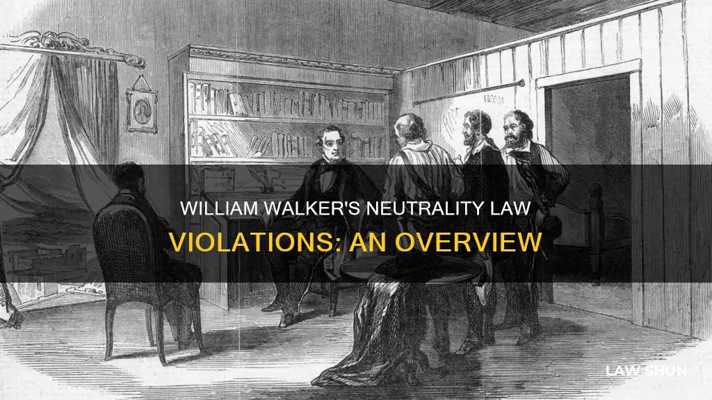 which neutrality laws did william walker break