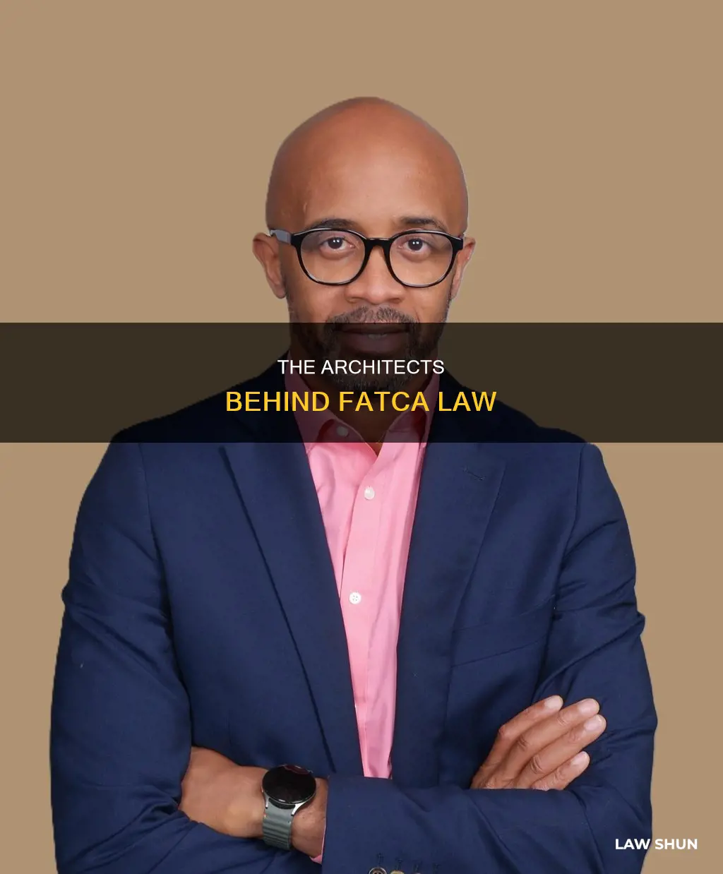who are the people that created the fatca law