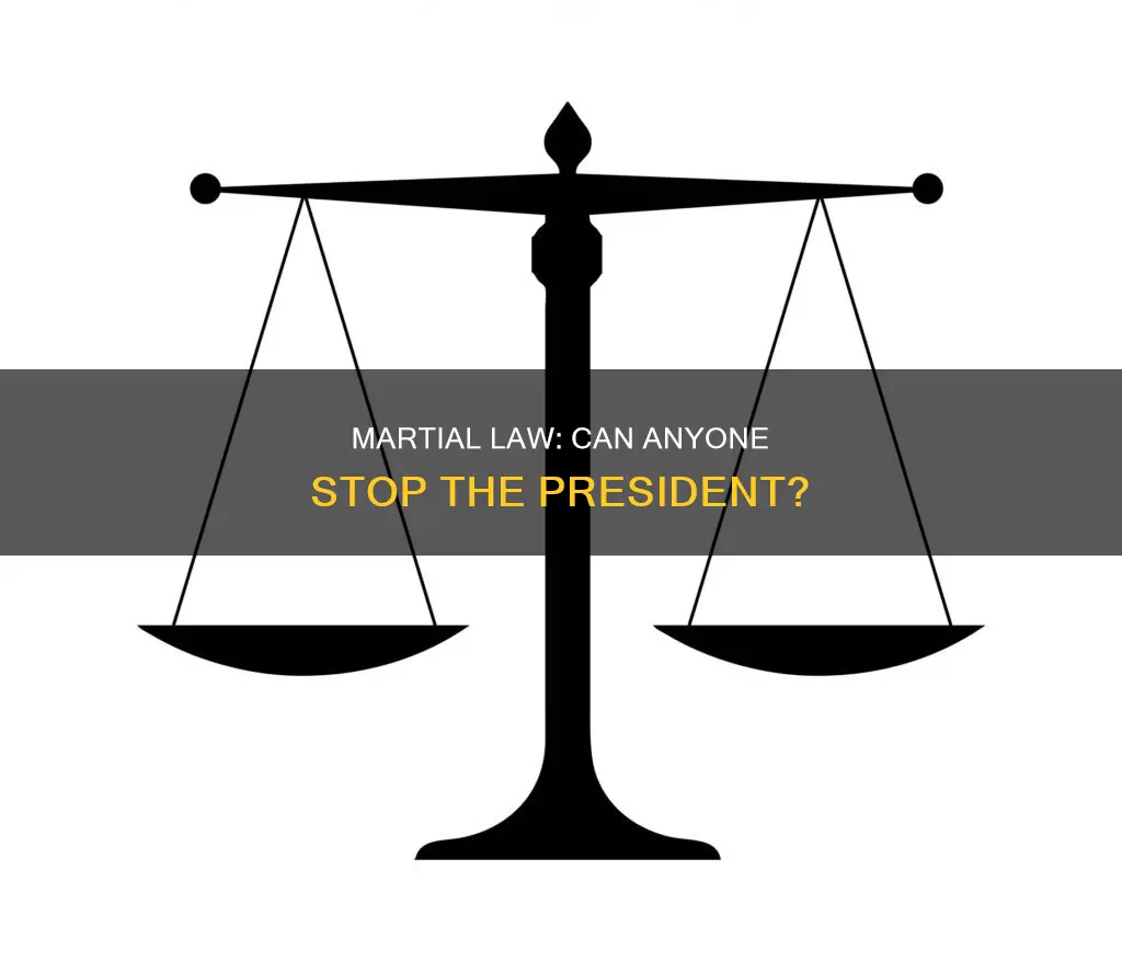 who can stop the president from declaring martial law