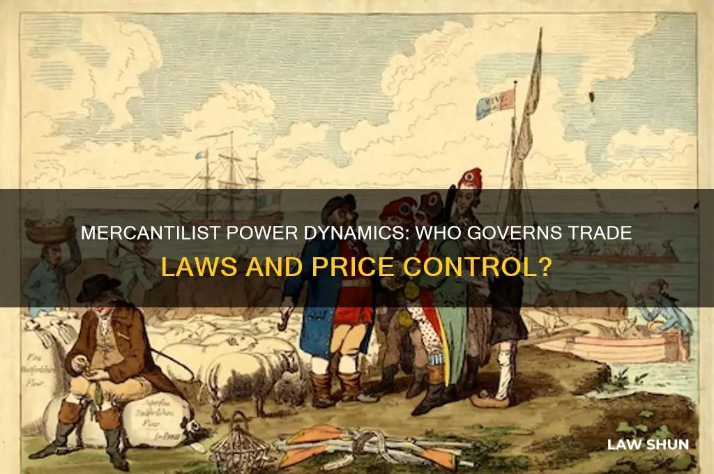 who controls trade laws and prices in a mercantilist system