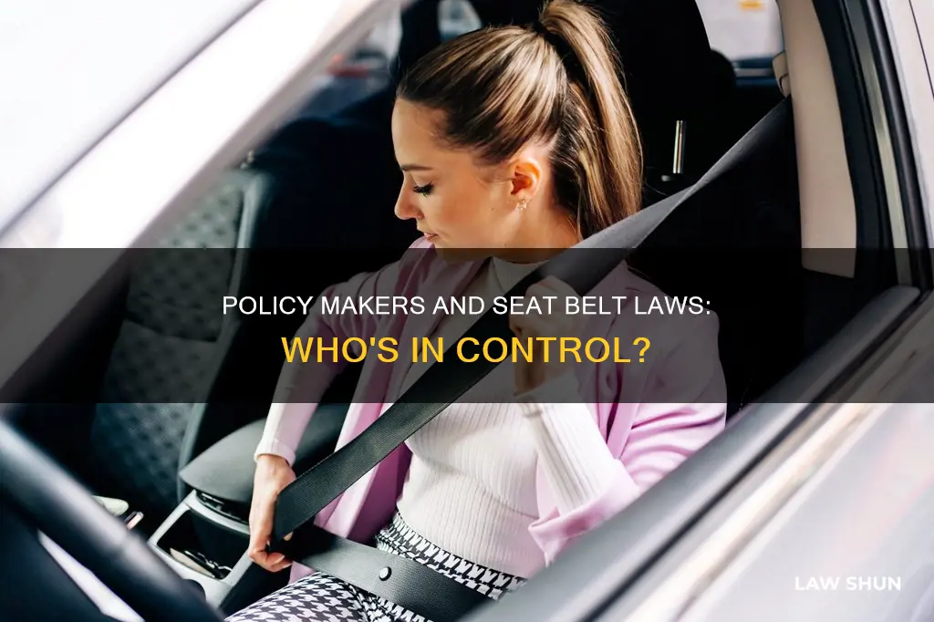 who creates seat belt laws policy makers