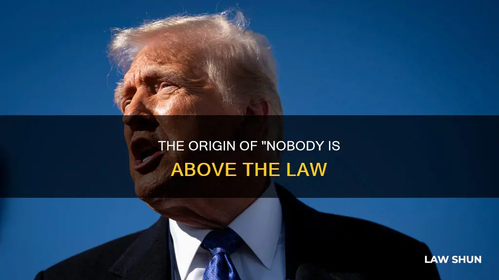 who first said nobody is above the law