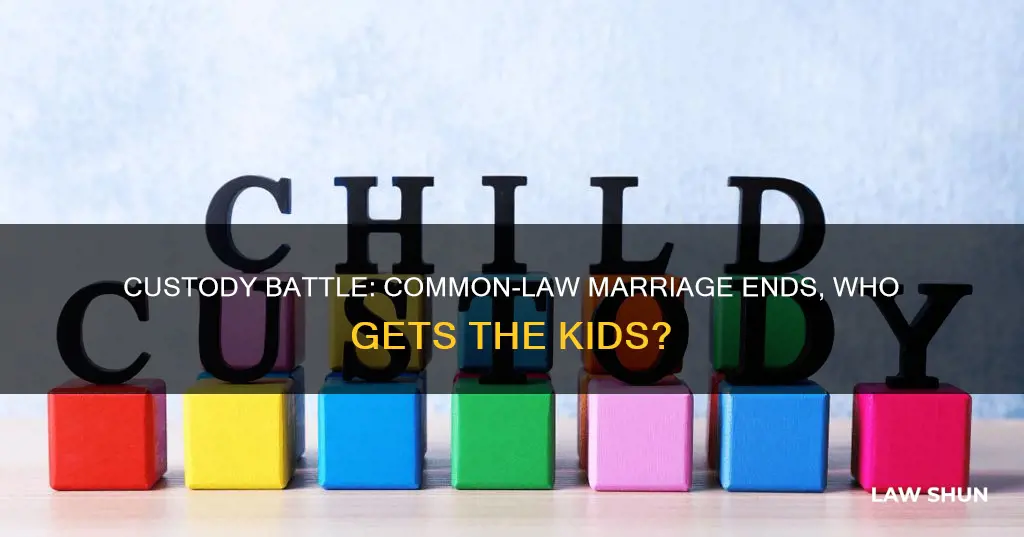 who gets custody of children when common law marriage ends