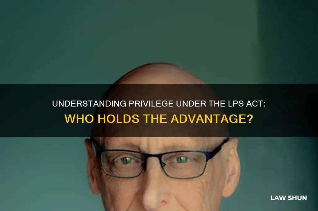 who has privilege in lps act law