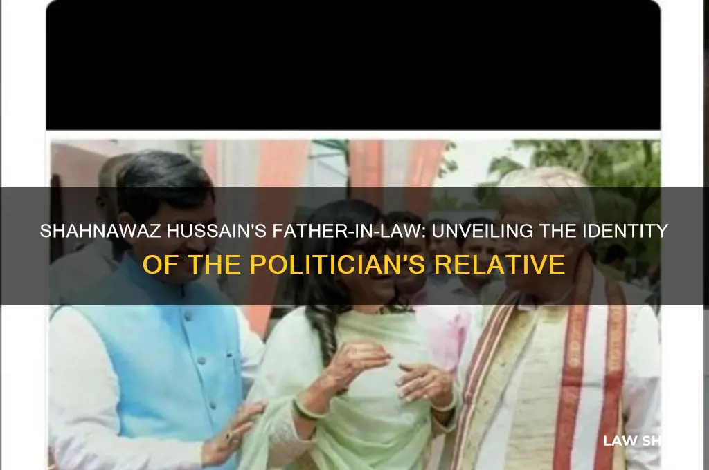 who is father in law of shahnawaz hussain