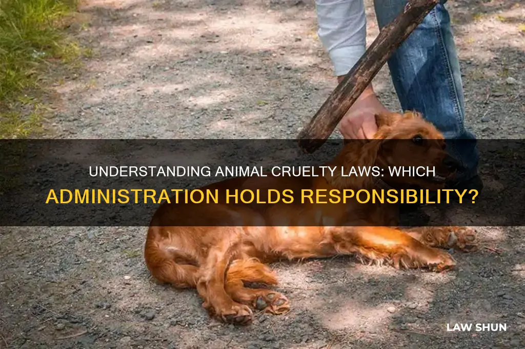 who is the administration in charge of animal cruelty laws