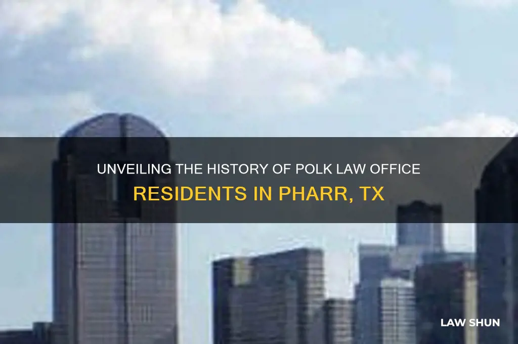 who lived at the polk law office in pharr tx