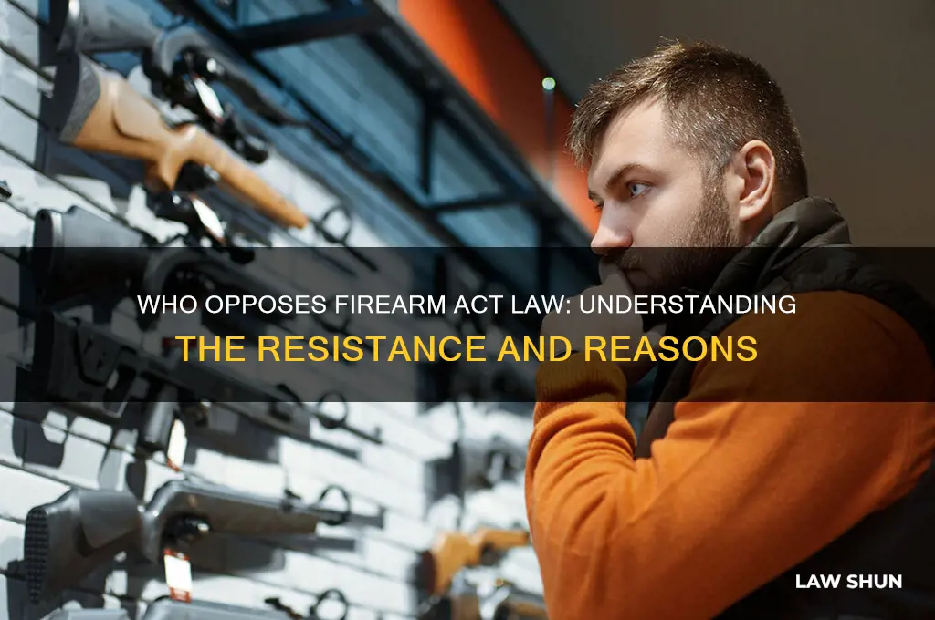 who oposes firearm act law
