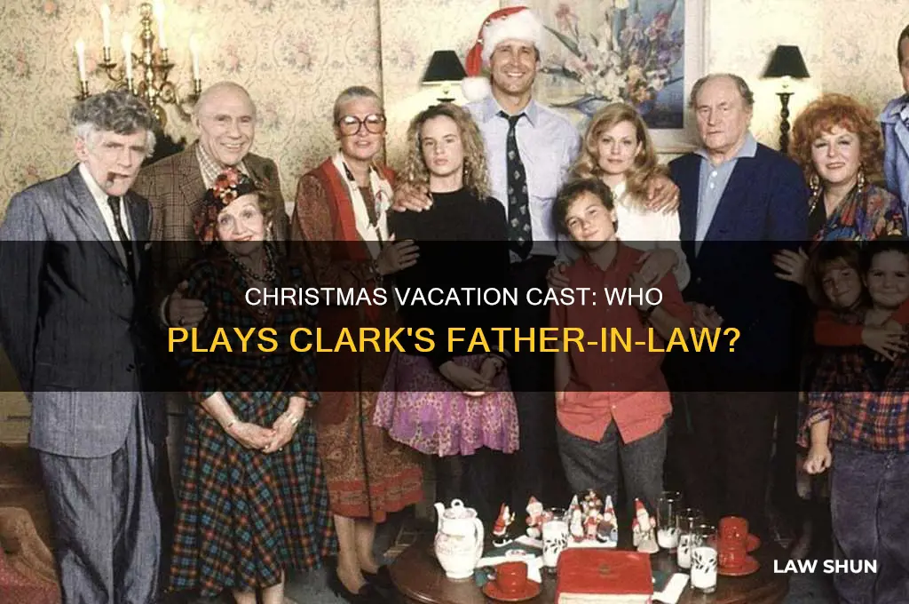 who plays clarks father in law actor christmas vacation cast