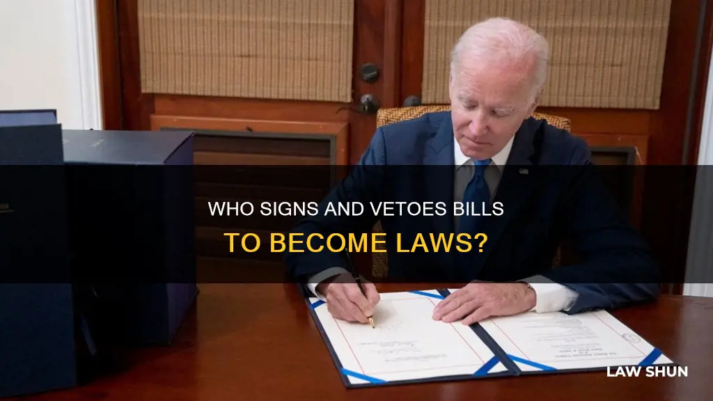 who signs bills to become laws and who vetoes bills