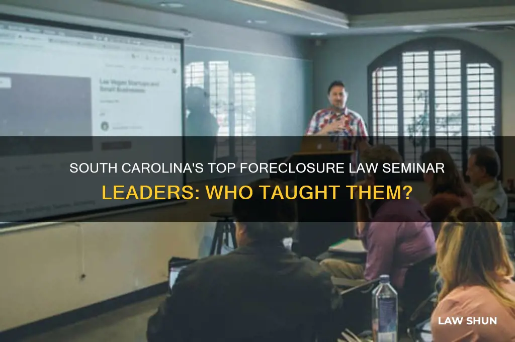 who taught successful foreclosure law lawyer seminars in south carolina