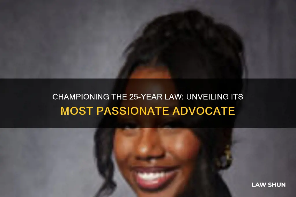 who was the biggest advocate for the 25 year law