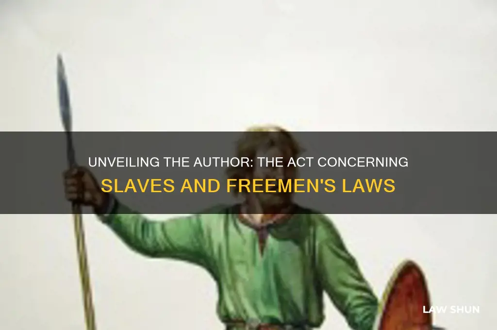 who wrote the act concerning slaves and freeman