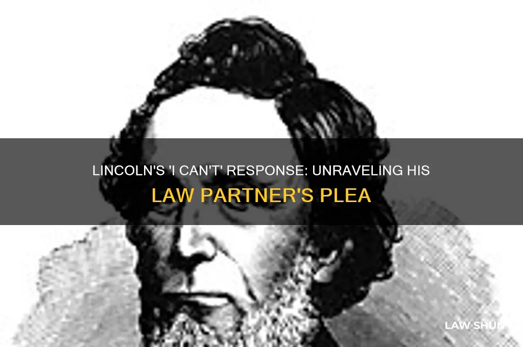 why did lincoln reply i cant to his law partner