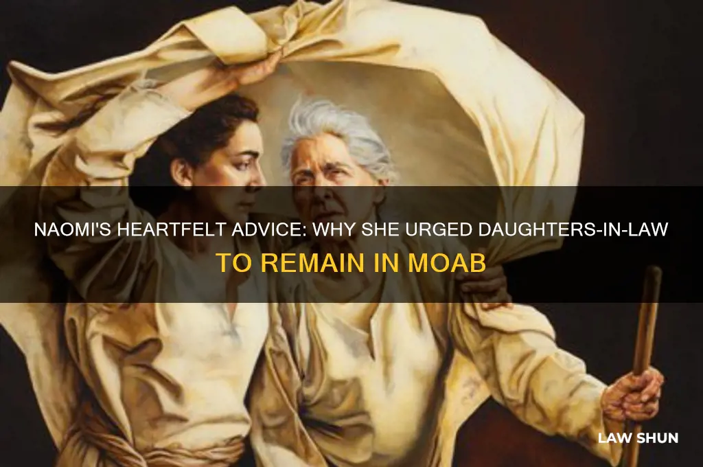 why did naomi encourage her daughters-in-law to stay in moab