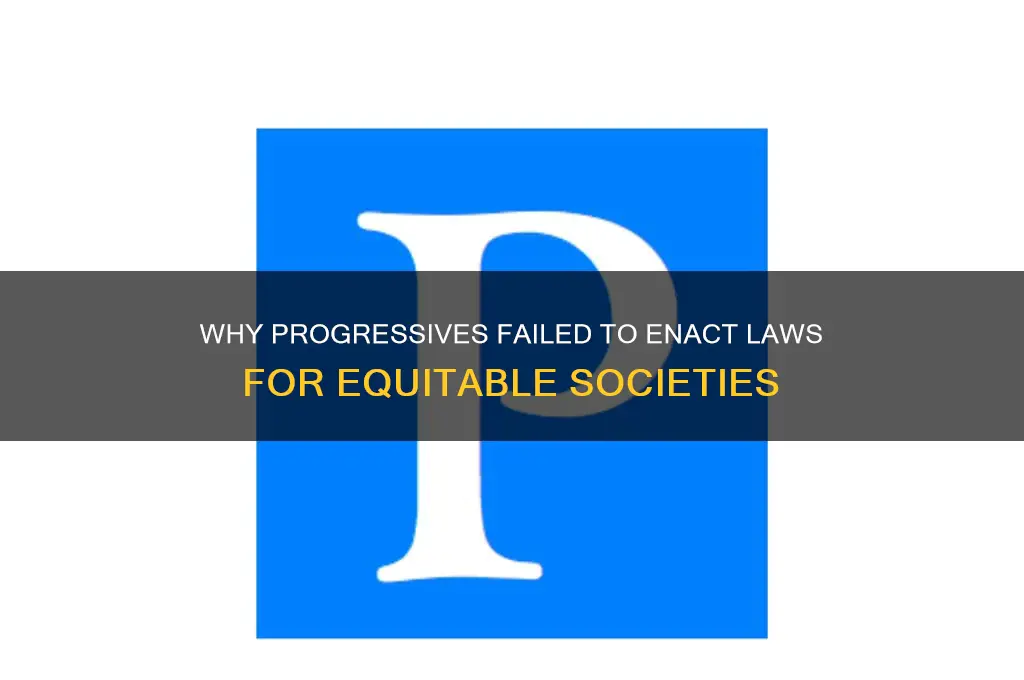 why did progressives not form laws for an equitable society