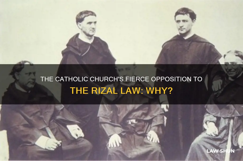why did the catholic church staunchly opposed the rizal law