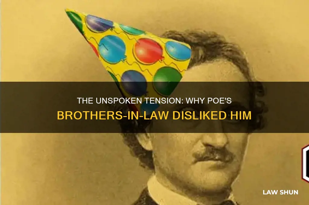 why didnt edgar allan poes brothers in law like him