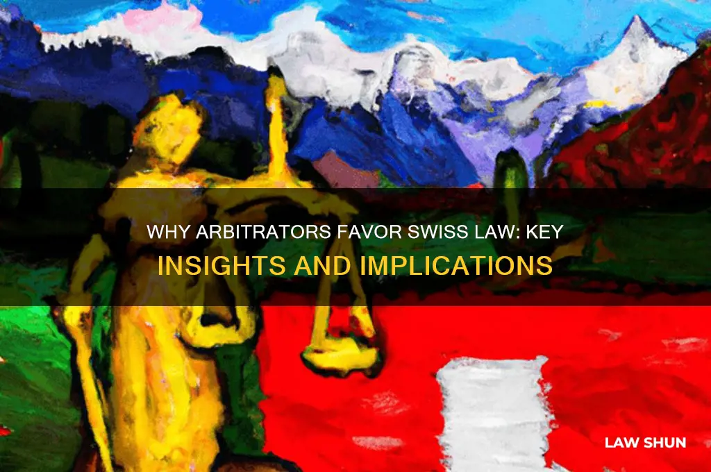 why do arbitrators pay so much attention to swiss law