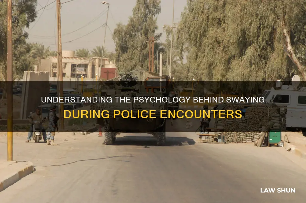 why do people sway when law enforcemnet