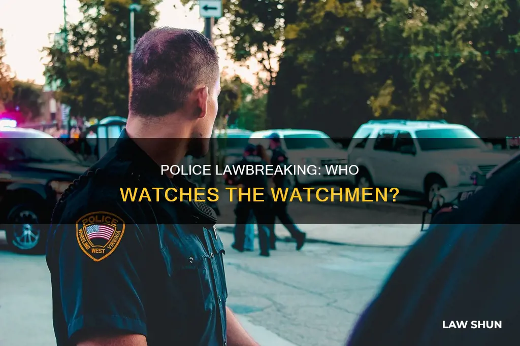 why do poilce get away with breaking the law