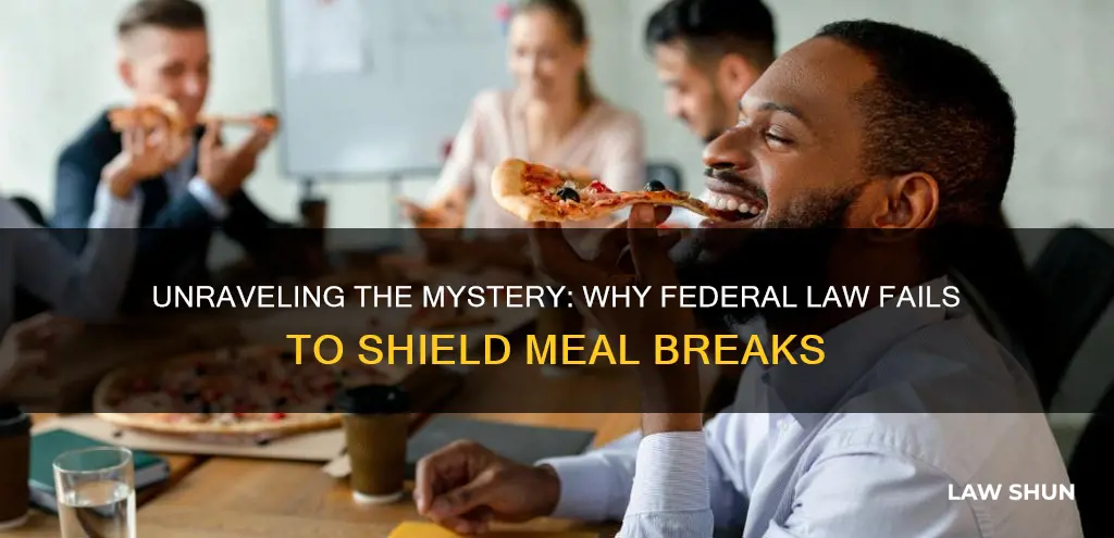 why does federal law not protect meal break