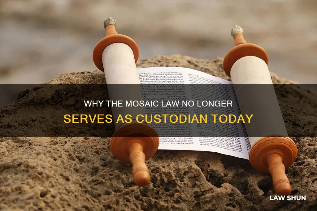why does the mosaic law no longer serve as custodian