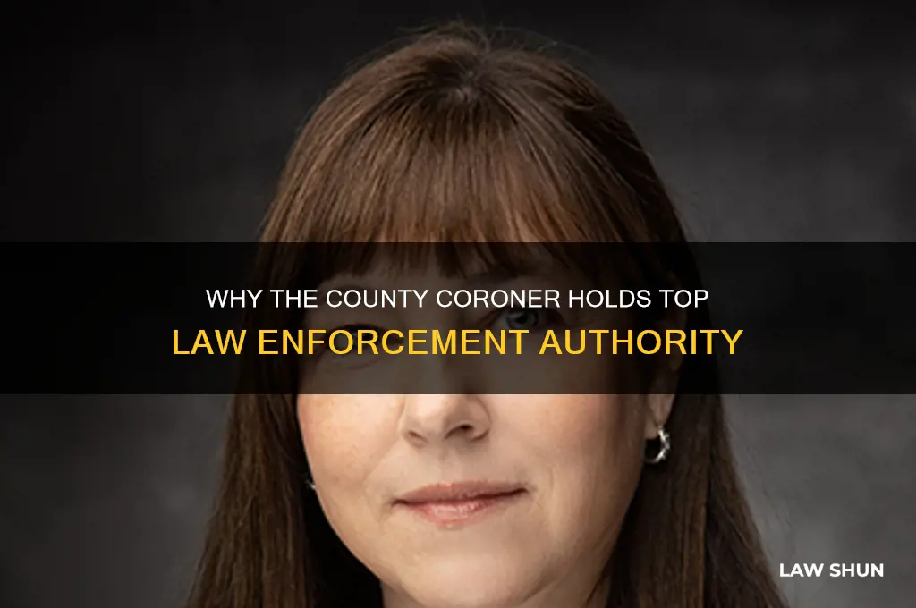 why is countu coroner top law enfocment officer