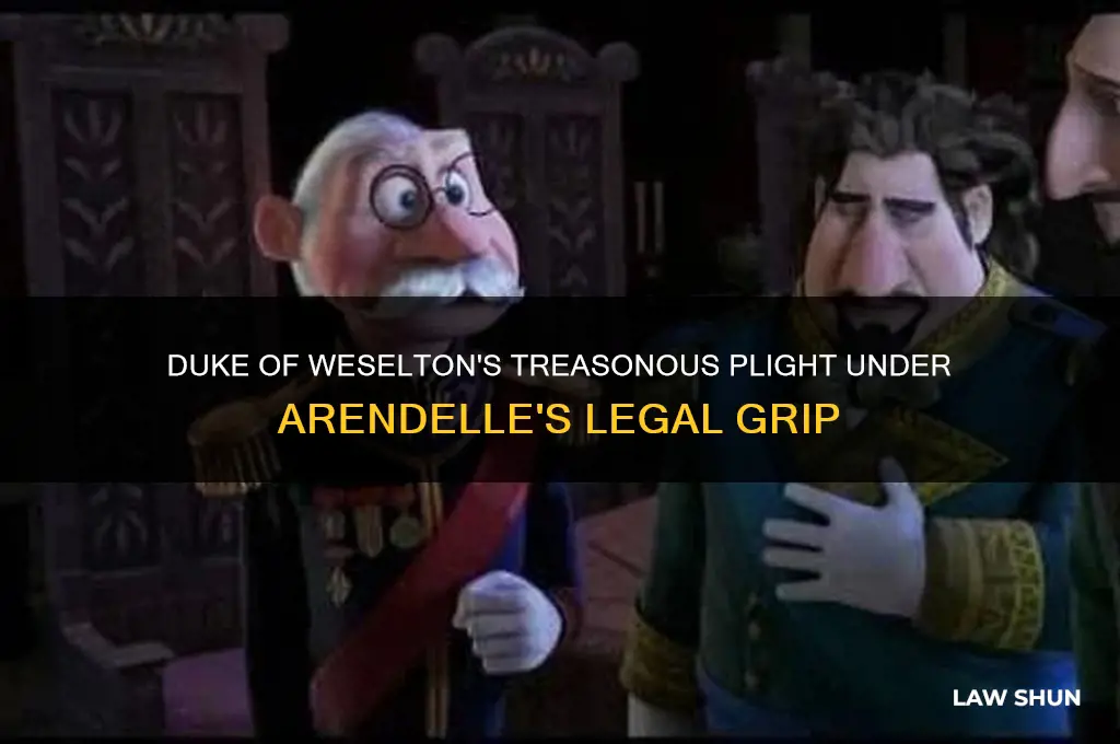 why is duke of weselton captive to arendelle treason laws