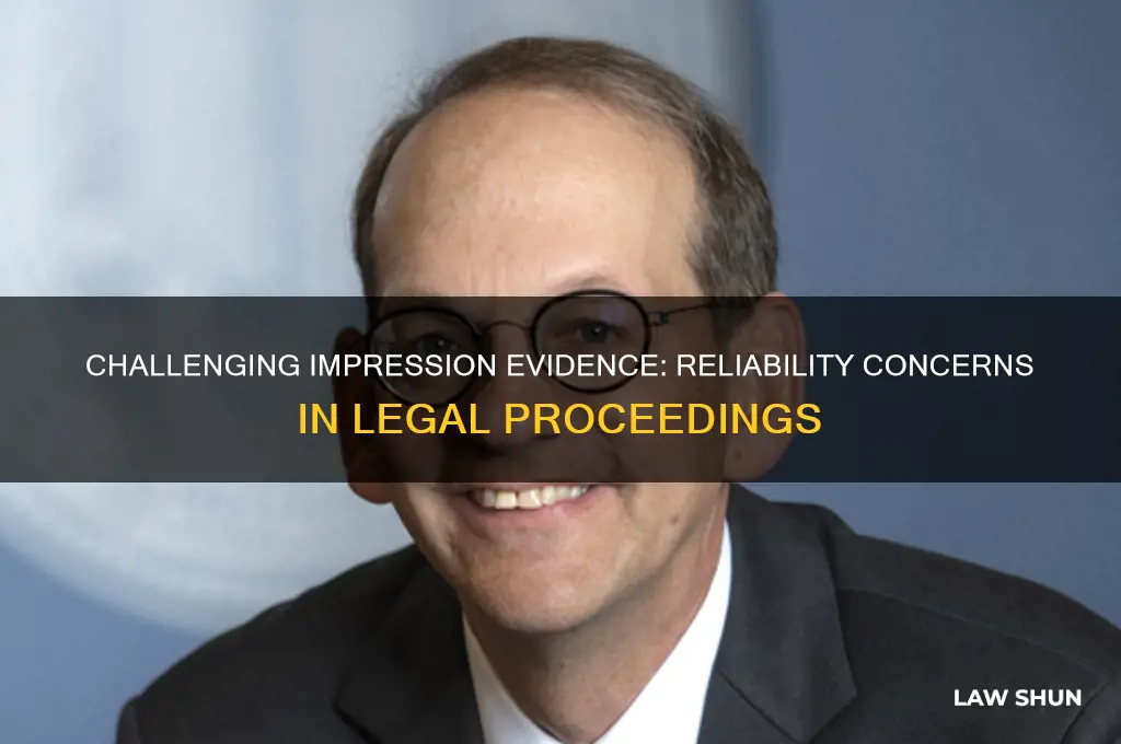 why is impression evidence questioned in a court of law