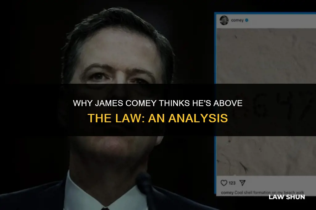 why is james comey feel he is above the law