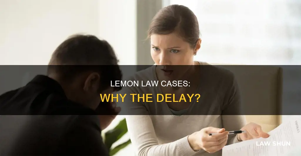 why is my lemon law case taking so long