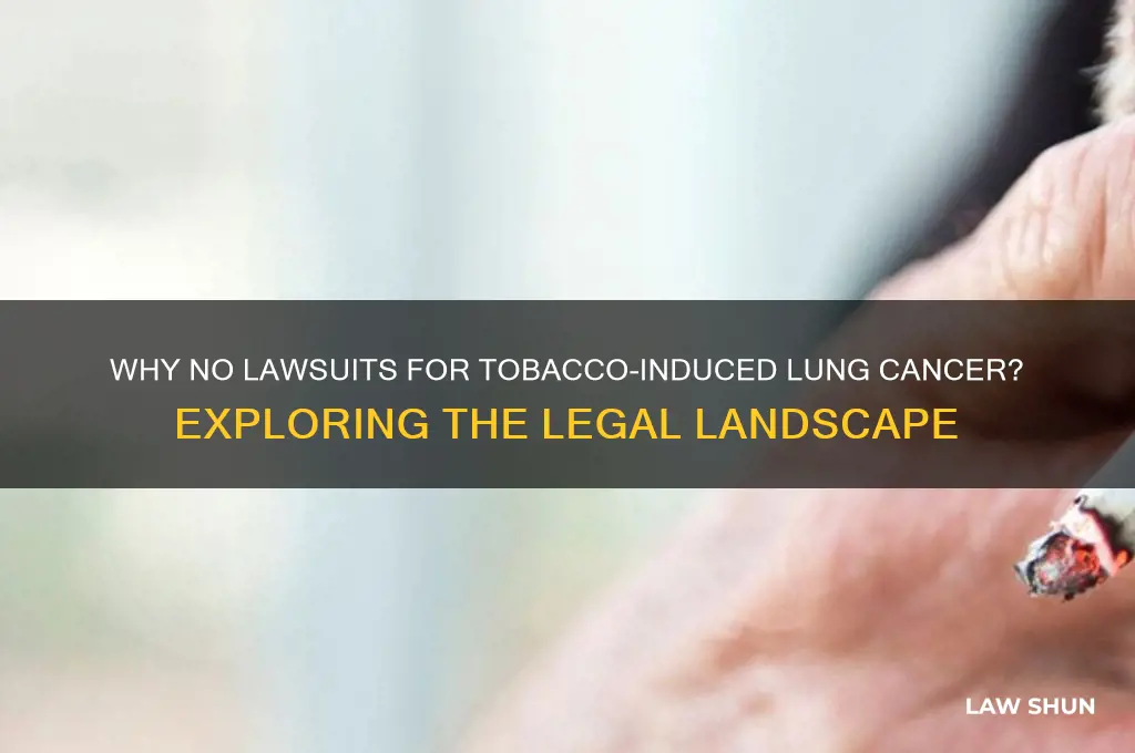 why isnt there any law suits for tabaco lung cancer