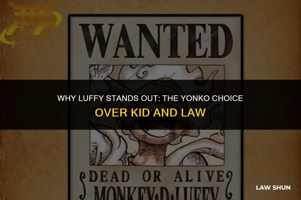 why was luffy chosen over kid and law for yonko
