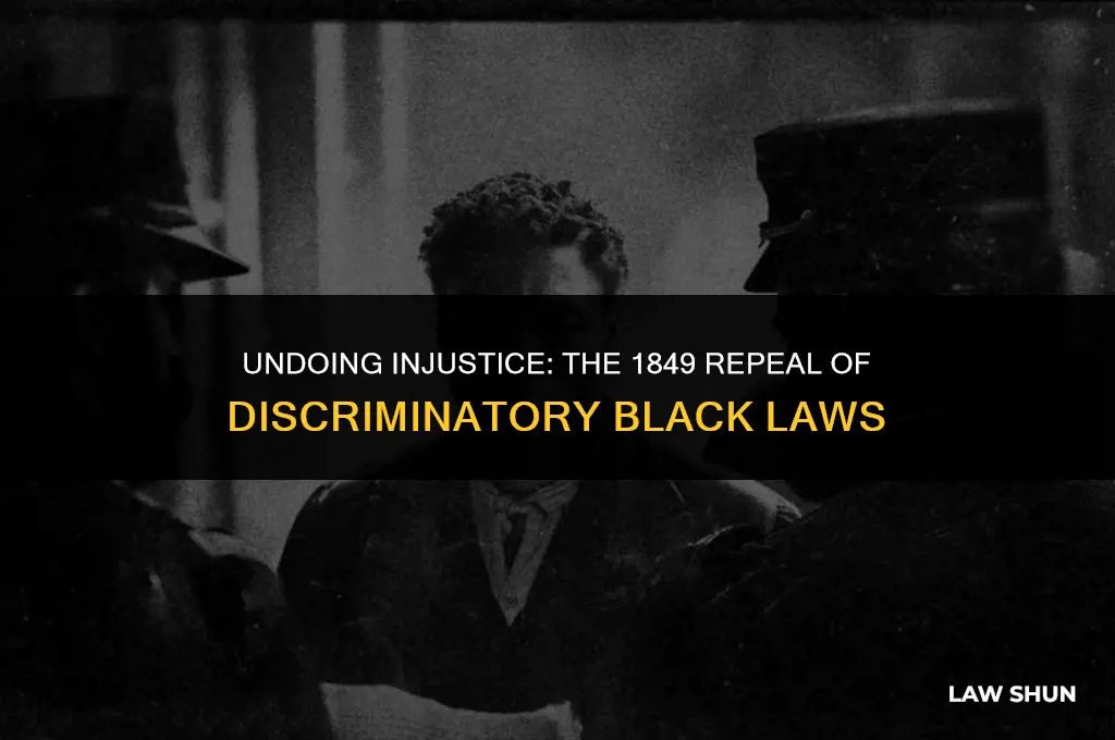 why were some of the black laws repealed in 1849