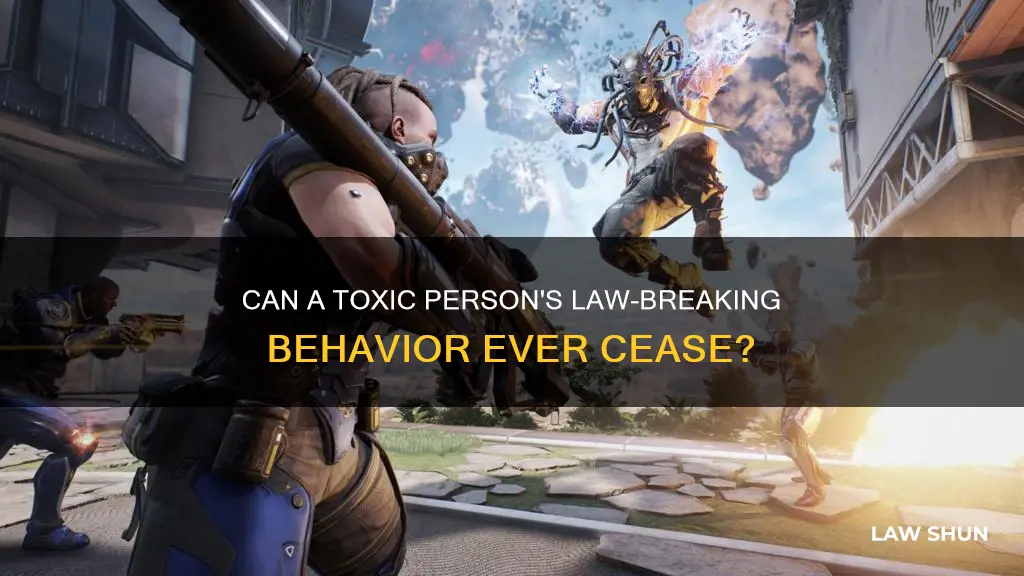 will a toxic person keep on breaking the law